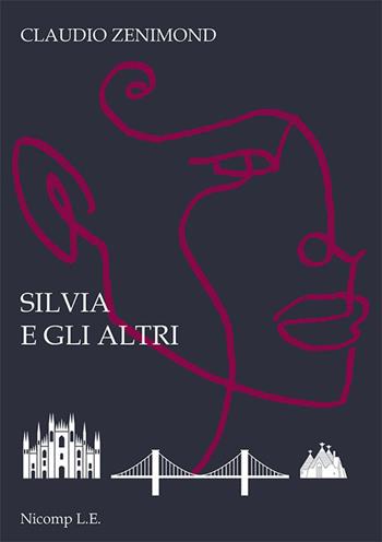Silvia e gli altri - Claudio Zenimond - Libro Nicomp Laboratorio Editoriale 2023 | Libraccio.it