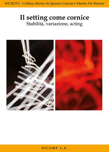 Il setting come cornice. Stabilità, variazione, acting  - Libro Nicomp Laboratorio Editoriale 2024 | Libraccio.it