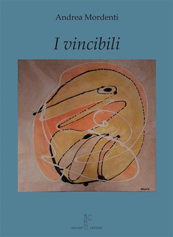 I vincibili - Andrea Mordenti - Libro Nicomp Laboratorio Editoriale 2025 | Libraccio.it