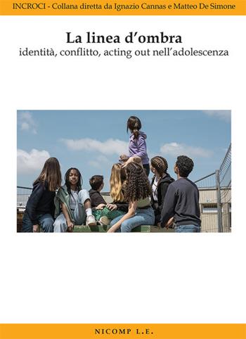 La linea d'ombra identità, conflitto, acting out nell'adolescenza  - Libro Nicomp Laboratorio Editoriale 2025, Incroci | Libraccio.it