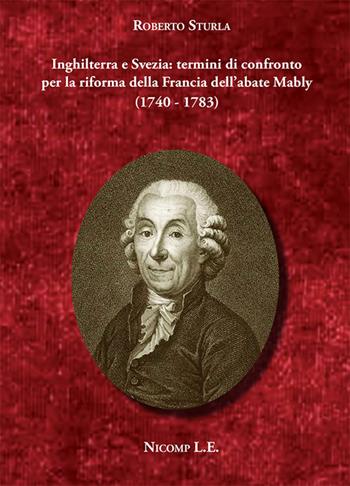 Inghilterra e Svezia: termini di confronto per la riforma della Francia dell'abate Mably (1740-1783) - Roberto Sturla - Libro Nicomp Laboratorio Editoriale 2025 | Libraccio.it