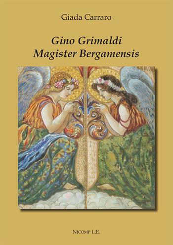 Gino Grimaldi. Magister Bergamensis - Giada Carraro - Libro Nicomp Laboratorio Editoriale 2025 | Libraccio.it