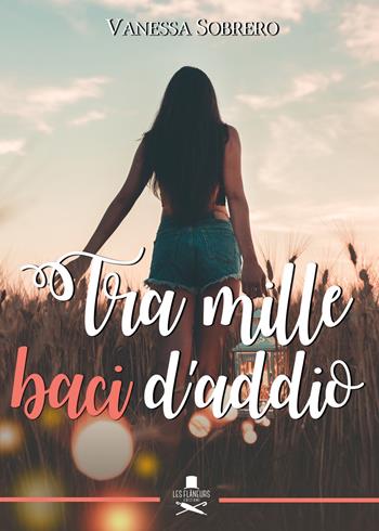 Tra mille baci d'addio - Vanessa Sobrero - Libro Les Flâneurs Edizioni 2018, Eiffel | Libraccio.it