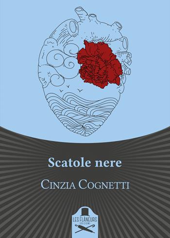 Scatole nere - Cinzia Cognetti - Libro Les Flâneurs Edizioni 2018, Bohemien | Libraccio.it