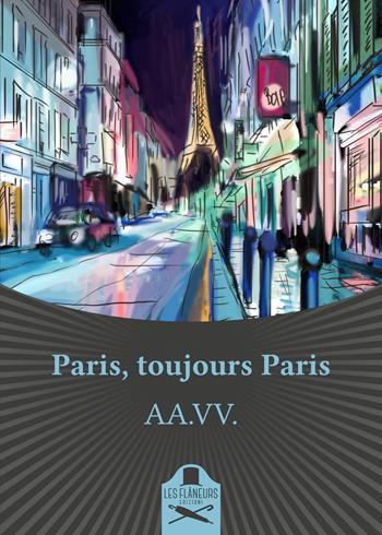 Paris, toujours Paris  - Libro Les Flâneurs Edizioni 2018, Bohemien | Libraccio.it
