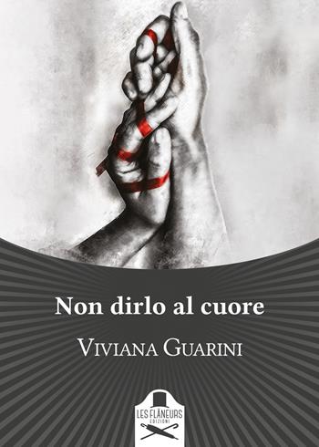 Non dirlo al cuore - Viviana Guarini - Libro Les Flâneurs Edizioni 2018, Bohemien | Libraccio.it