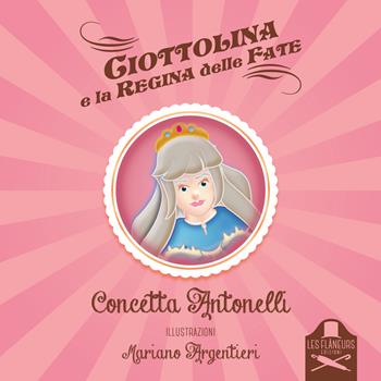 Ciottolina e la regina delle fate - Concetta Antonelli - Libro Les Flâneurs Edizioni 2018, Madeleine | Libraccio.it