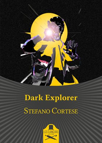 Dark explorer - Stefano Cortese - Libro Les Flâneurs Edizioni 2018, Lumiere | Libraccio.it