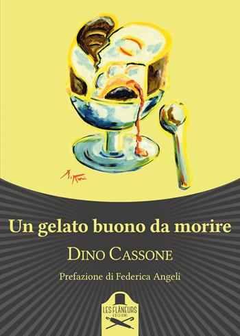 Un gelato buono da morire - Dino Cassone - Libro Les Flâneurs Edizioni 2018, Bohemien | Libraccio.it