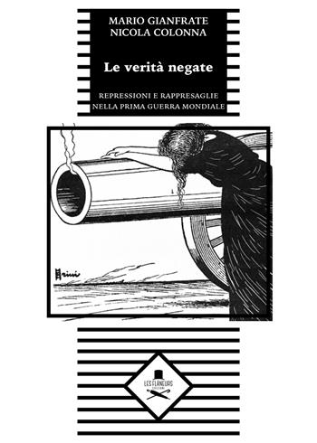 Le verità negate. Repressioni e rappresaglie nella prima guerra mondiale - Mario Gianfrate - Libro Les Flâneurs Edizioni 2018 | Libraccio.it