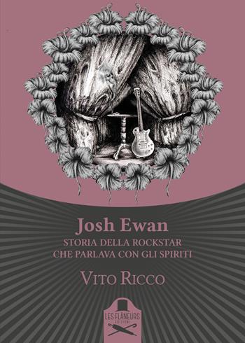 Josh Ewan. Storia della rockstar che parlava con gli spiriti - Vito Ricco - Libro Les Flâneurs Edizioni 2018, Lumiere | Libraccio.it