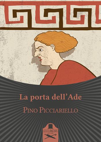 La porta dell'Ade - Pino Picciariello - Libro Les Flâneurs Edizioni 2018, Lumiere | Libraccio.it