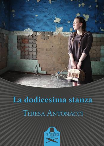 La dodicesima stanza - Teresa Antonacci - Libro Les Flâneurs Edizioni 2019, Bohemien | Libraccio.it