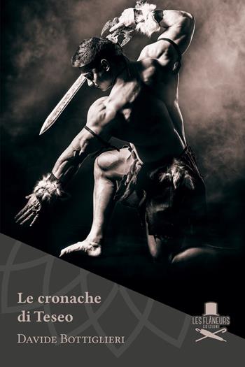 Le cronache di Teseo - Davide Bottiglieri - Libro Les Flâneurs Edizioni 2018, Petit | Libraccio.it