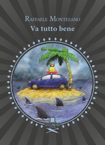 Va tutto bene - Raffaele Montesano - Libro Les Flâneurs Edizioni 2019, Rive Gauche | Libraccio.it