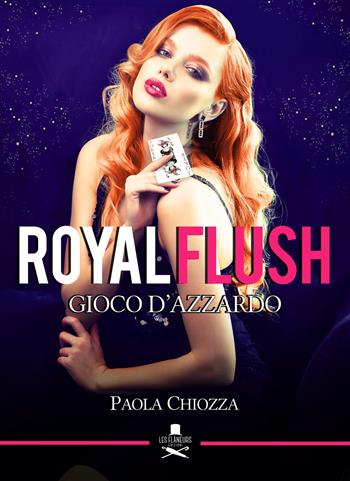 Royal flush. Gioco d'azzardo - Paola Chiozza - Libro Les Flâneurs Edizioni 2018 | Libraccio.it