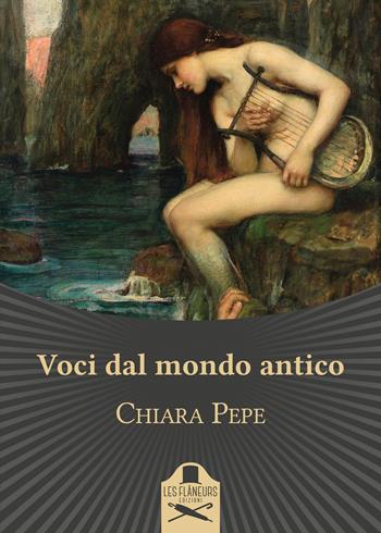 Voci dal mondo antico - Chiara Pepe - Libro Les Flâneurs Edizioni 2019, Belle Epoque | Libraccio.it