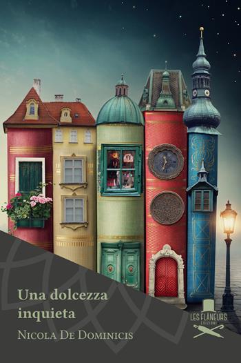 Una dolcezza inquieta - Nicola De Dominicis - Libro Les Flâneurs Edizioni 2019, Petit | Libraccio.it