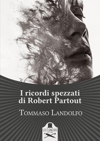 I ricordi spezzati di Robert Partout - Tommaso Landolfo - Libro Les Flâneurs Edizioni 2019, Lumiere | Libraccio.it