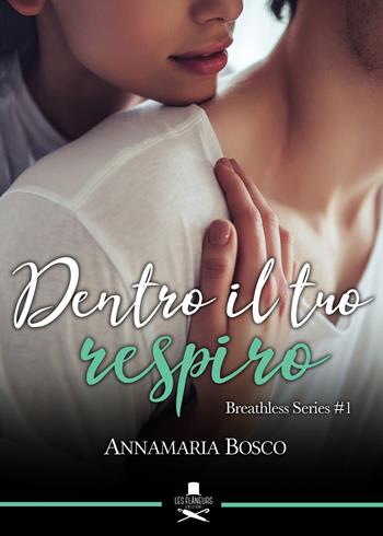 Dentro il tuo respiro. Breathless series. Vol. 1 - Annamaria Bosco - Libro Les Flâneurs Edizioni 2019, Eiffel | Libraccio.it