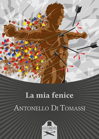 La mia fenice - Antonello Di Tomassi - Libro Les Flâneurs Edizioni 2019, Memoires | Libraccio.it