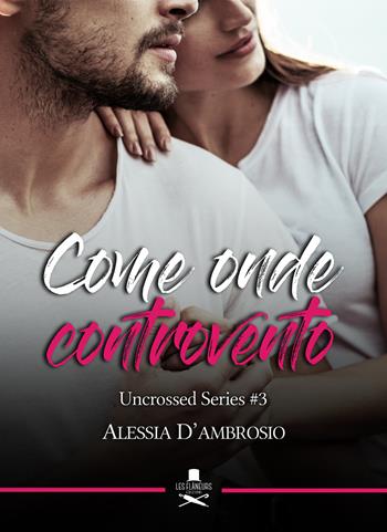 Come onde controvento. Uncrossed series. Vol. 3 - Alessia D'Ambrosio - Libro Les Flâneurs Edizioni 2019, Eiffel | Libraccio.it
