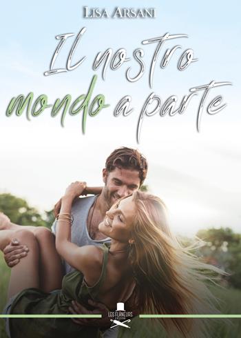 Il nostro mondo a parte - Lisa Arsani - Libro Les Flâneurs Edizioni 2019, Romance | Libraccio.it