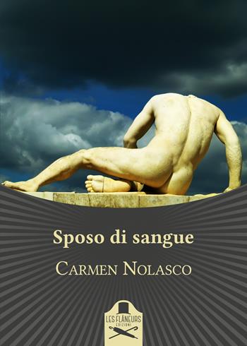 Sposo di sangue - Carmen Nolasco - Libro Les Flâneurs Edizioni 2019, Bohemien | Libraccio.it