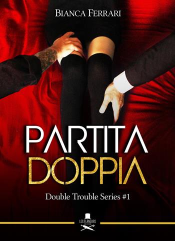 Partita doppia. Double trouble series. Vol. 1 - Bianca Ferrari - Libro Les Flâneurs Edizioni 2019 | Libraccio.it