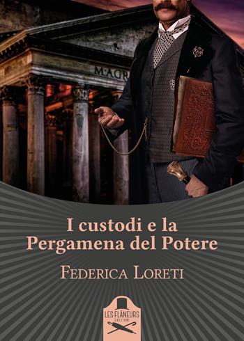 I custodi e la pergamena del potere - Federica Loreti - Libro Les Flâneurs Edizioni 2019, Lumiere | Libraccio.it