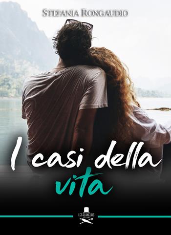 I casi della vita - Stefania Rongaudio - Libro Les Flâneurs Edizioni 2019, Romance | Libraccio.it