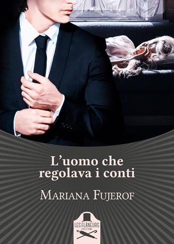 L'uomo che regolava i conti - Mariana Fujerof - Libro Les Flâneurs Edizioni 2018, Maigret | Libraccio.it