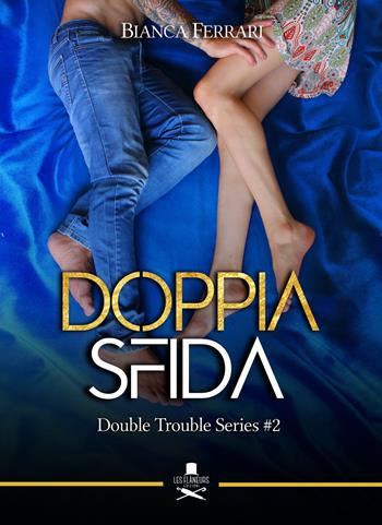 Doppia sfida. Double trouble series. Vol. 2 - Bianca Ferrari - Libro Les Flâneurs Edizioni 2019 | Libraccio.it