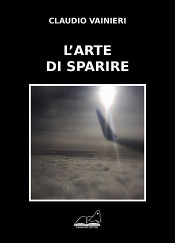 L' arte di sparire - Claudio Vainieri - Libro Calibano 2018 | Libraccio.it