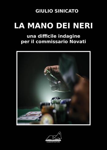 La mano dei neri. Una difficile indagine per il commissario Novati - Giulio Sinicato - Libro Calibano 2018 | Libraccio.it