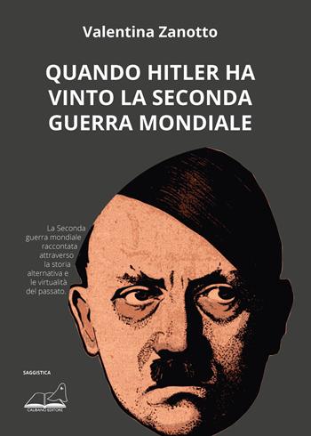Quando Hitler ha vinto la seconda guerra mondiale - Valentina Zanotto - Libro Calibano 2020, Saggistica | Libraccio.it