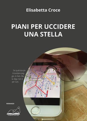 Piani per uccidere una stella - Elisabetta Croce - Libro Calibano 2020 | Libraccio.it