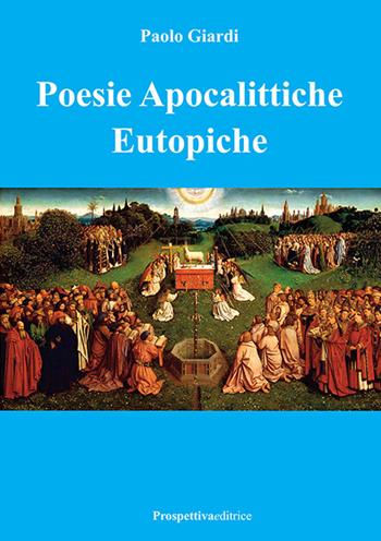 Poesie apocalittiche eutopiche - Paolo Giardi - Libro Prospettiva Editrice 2018, I fiori | Libraccio.it