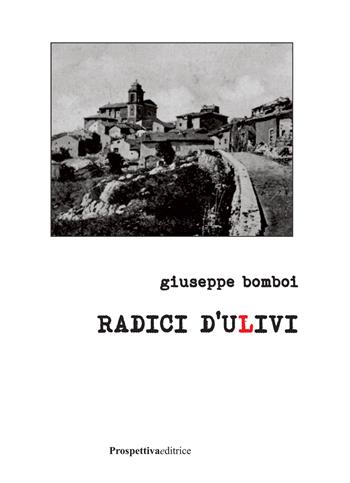 Radici d'ulivi - Giuseppe Bomboi - Libro Prospettiva Editrice 2018, Lettere | Libraccio.it