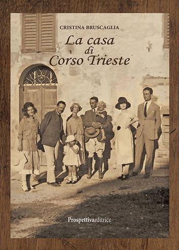 La casa di Corso Trieste - Cristina Bruscaglia - Libro Prospettiva Editrice 2018, Lettere | Libraccio.it