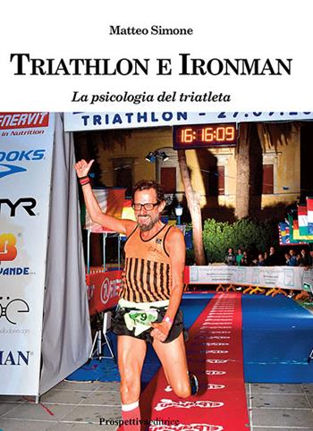 Triathlon e ironman. La psicologia del triatleta - Matteo Simone - Libro Prospettiva Editrice 2019, Sport & Benessere | Libraccio.it