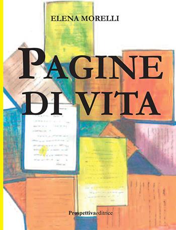 Pagine di vita - Elena Morelli - Libro Prospettiva Editrice 2019, Lettere | Libraccio.it