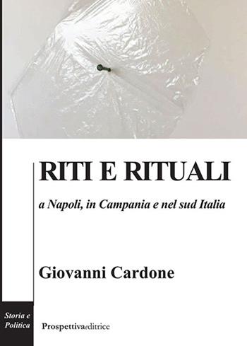 Riti e rituali a Napoli, in Campania e nel Sud Italia - Giovanni Cardone - Libro Prospettiva Editrice 2019, Costellazione Orione | Libraccio.it