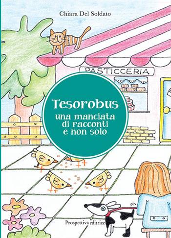 Tesorobus. Una manciata di racconti e non solo. Ediz. illustrata - Chiara Del Soldato - Libro Prospettiva Editrice 2019 | Libraccio.it