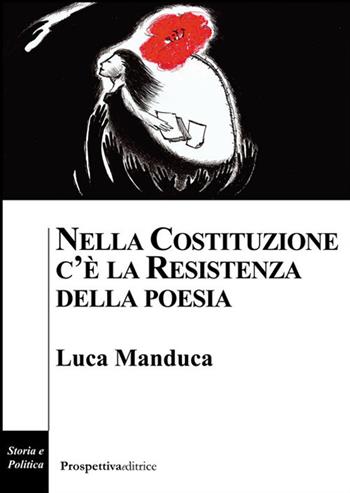 Nella Costituzione c’è la resistenza della poesia - Luca Manduca - Libro Prospettiva Editrice 2019, Costellazione Orione | Libraccio.it