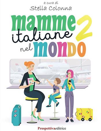 Mamme italiane nel mondo. Vol. 2  - Libro Prospettiva Editrice 2019, Lettere | Libraccio.it