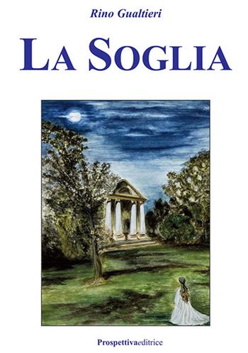 La soglia - Rino Gualtieri - Libro Prospettiva Editrice 2019, Lettere | Libraccio.it