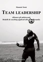 Team Leadership. Allenare gli adolescenti. Modelli di coaching applicati allo sport giovanile