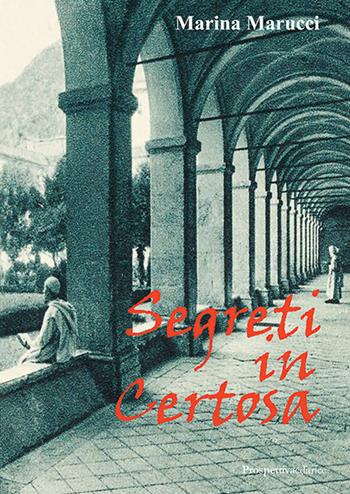 Segreti in Certosa - Marina Marucci - Libro Prospettiva Editrice 2020, Foglio | Libraccio.it