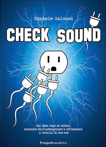 Check sound. Dai demo tape ai social, cronache dall'underground e riflessioni a cavallo di due ere - Daniele Galassi - Libro Prospettiva Editrice 2020, Lettere | Libraccio.it